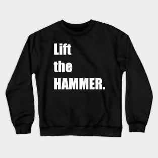 Lift the HAMMER. Crewneck Sweatshirt